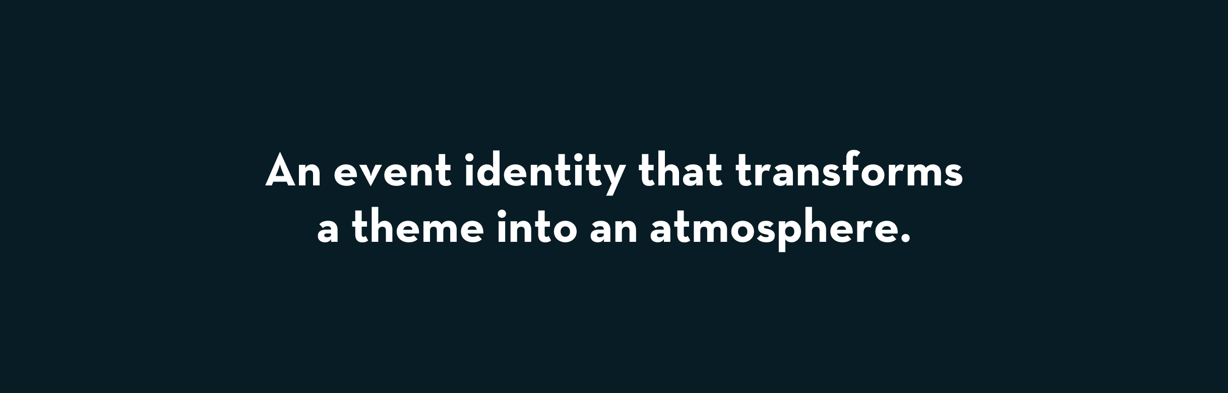 Text on a dark background reads: "An event identity that transforms a theme into an atmosphere."