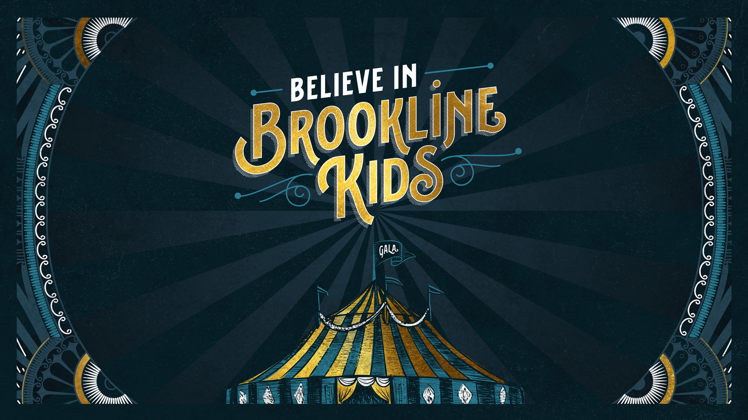 Vintage circus-themed graphic with a dark blue background features the text 'Believe in Brookline Kids' above a yellow and teal striped circus tent labeled 'Gala.' Ornate corner designs with circular patterns add a festive feel.