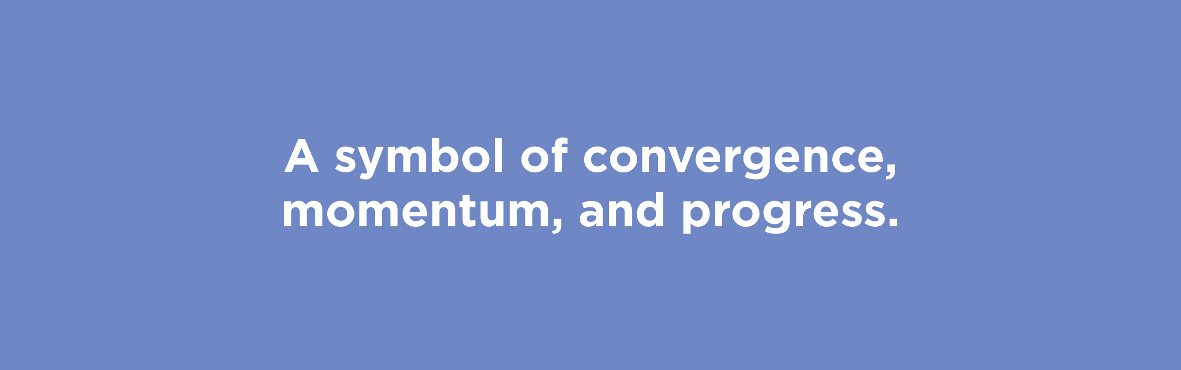 White text on a blue background reads "A symbol of convergence, momentum, and progress."