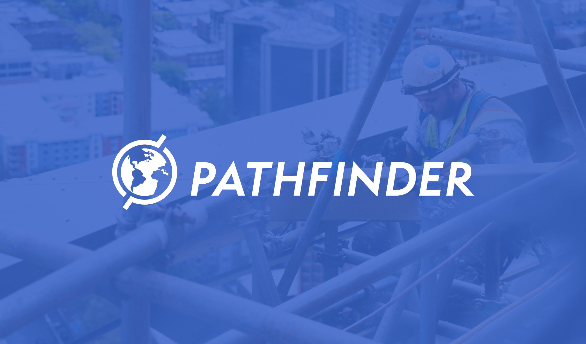 Pathfinder-Hero Blue-tinted image of a construction worker on a high-rise, overlaid with the Pathfinder logo. The logo consists of a globe icon tilted on its axis and the word "PATHFINDER" in bold.