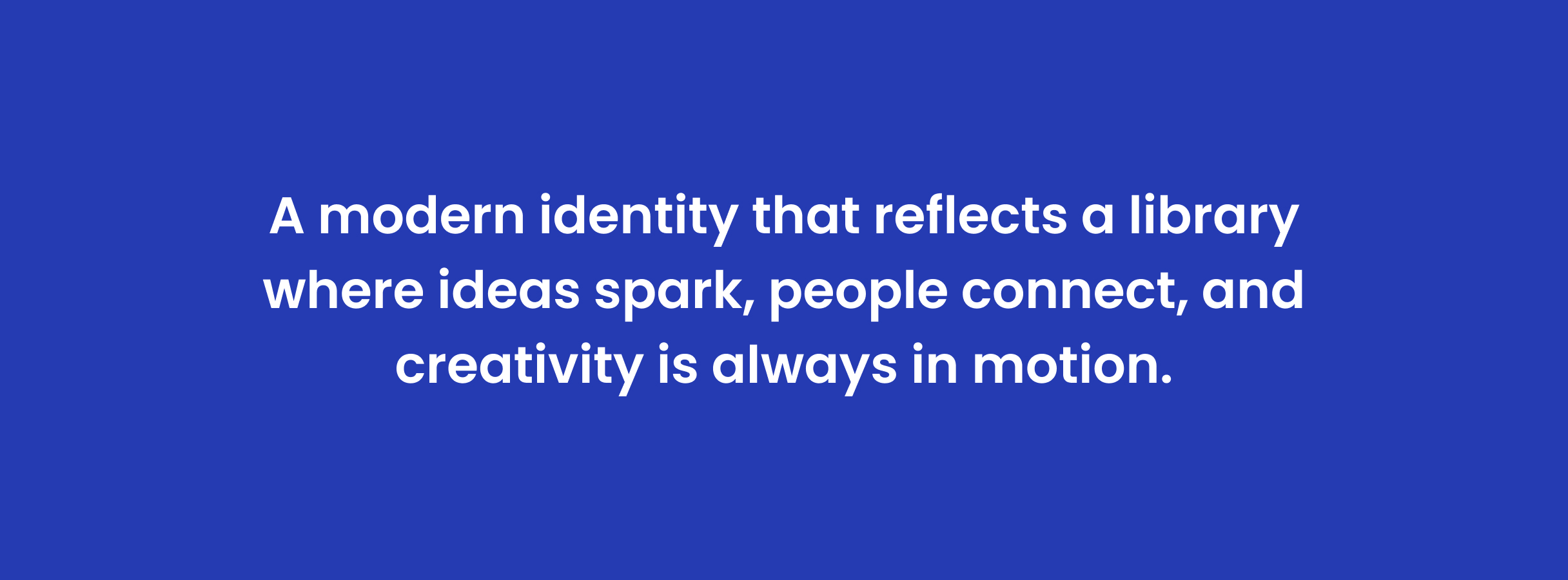 WOPL-Callout White text on a blue background reads "A modern identity that reflects a library where ideas spark, people connect, and creativity is always in motion."